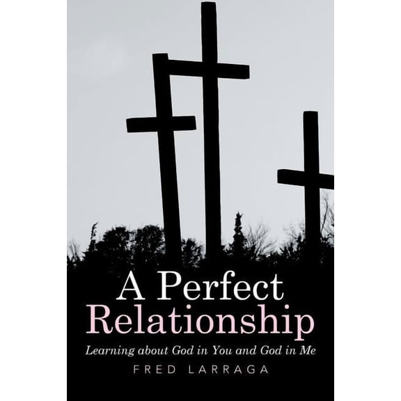 A Perfect Relationship: Learning about God in You and God in Me, (Paperback)