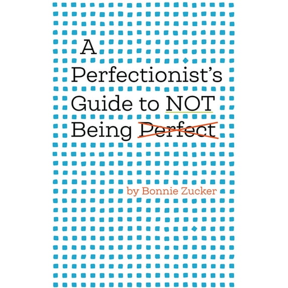 A Perfectionist's Guide to Not Being Perfect, (Hardcover)