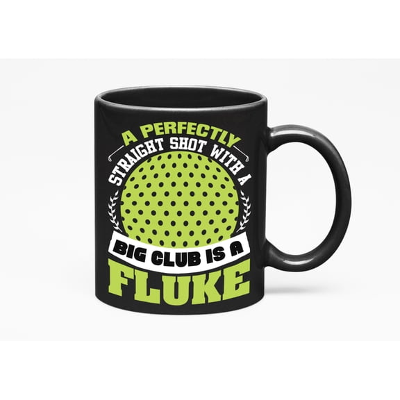 A Perfectly Straight Shot with a Big Club Quote, Golf Player, Golfing or Golfer, Black 11oz Ceramic Mug