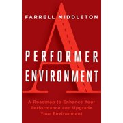A Performer, A Environment A Roadmap to Enhance Your Performance and Upgrade Your Environment, Paperback