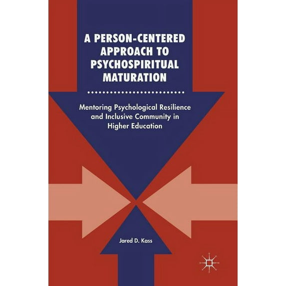 A Person-Centered Approach to Psychospiritual Maturation: Mentoring Psychological Resilience and Inclusive Community in , (Hardcover)