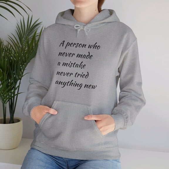 A Person Who Never Made a Mistake Never Tried Anything New Hoodie