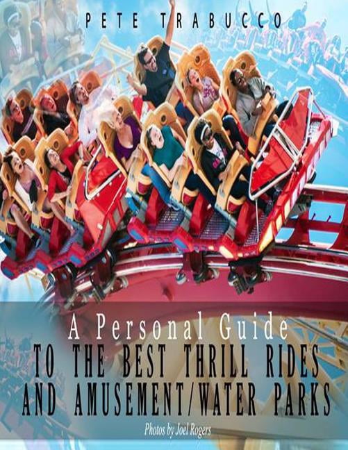 A Personal Guide to the Best Thrill Rides and Amusement/Water Parks ...