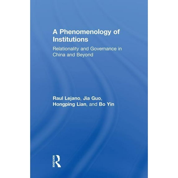 A Phenomenology of Institutions: Relationality and Governance in China and Beyond, (Hardcover)