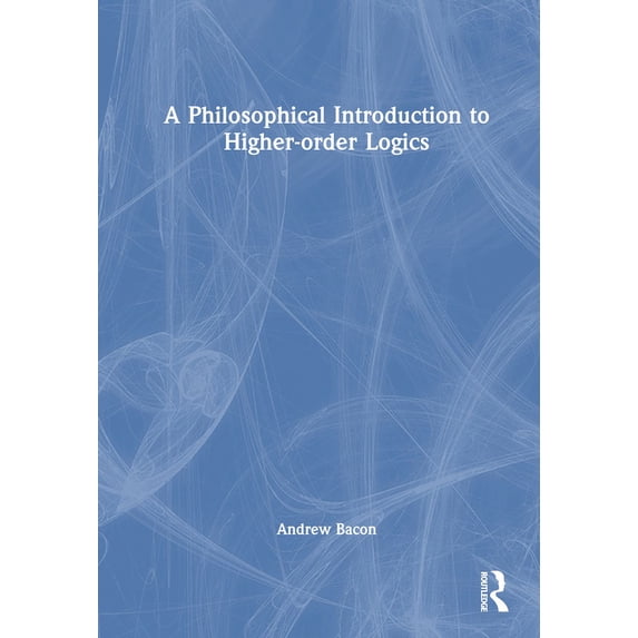 A Philosophical Introduction to Higher-order Logics, (Hardcover)