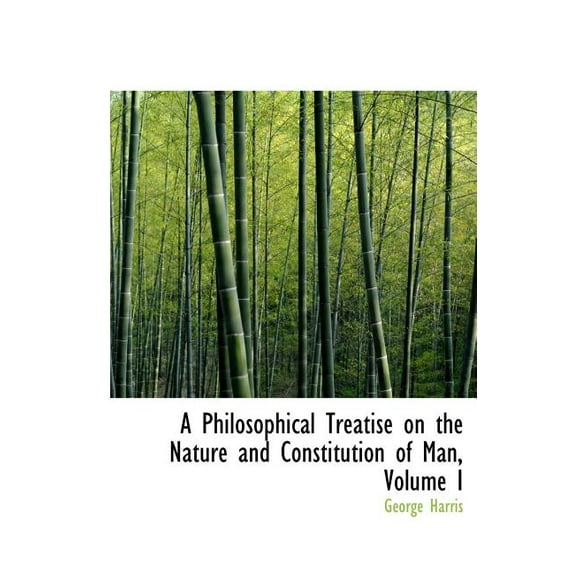 A Philosophical Treatise on the Nature and Constitution of Man, Volume I (Hardcover)