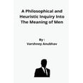 thumbnail image 1 of A Philosophical and Heuristic Inquiry Into The Meaning of Men, (Paperback), 1 of 1