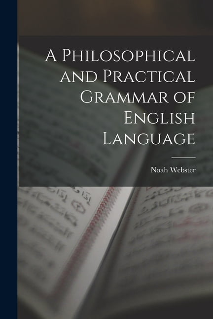A Philosophical and Practical Grammar of English Language, (Paperback