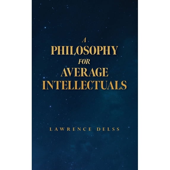 A Philosophy for Average Intellectuals (Paperback)