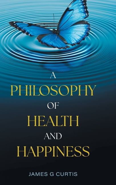 A Philosophy of Health and Happiness, (Hardcover)