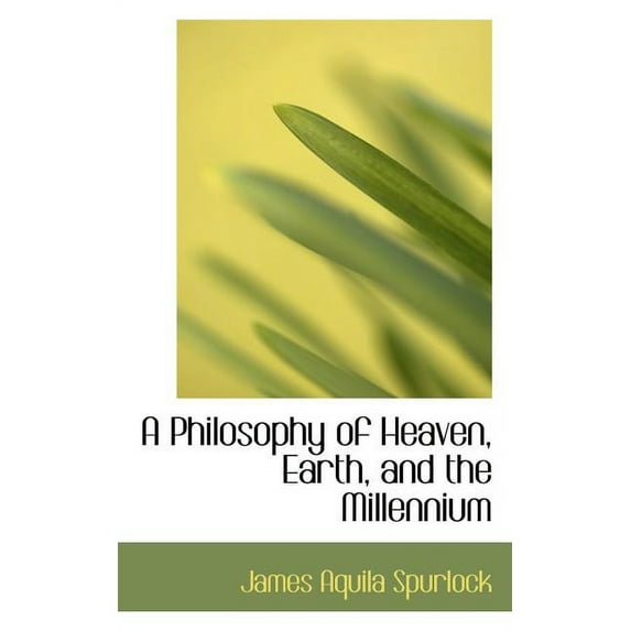 A Philosophy of Heaven, Earth, and the Millennium (Paperback)