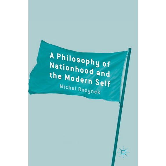 A Philosophy of Nationhood and the Modern Self, (Hardcover)
