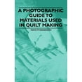 thumbnail image 1 of A Photographic Guide to Materials Used in Quilt Making (Paperback), 1 of 1