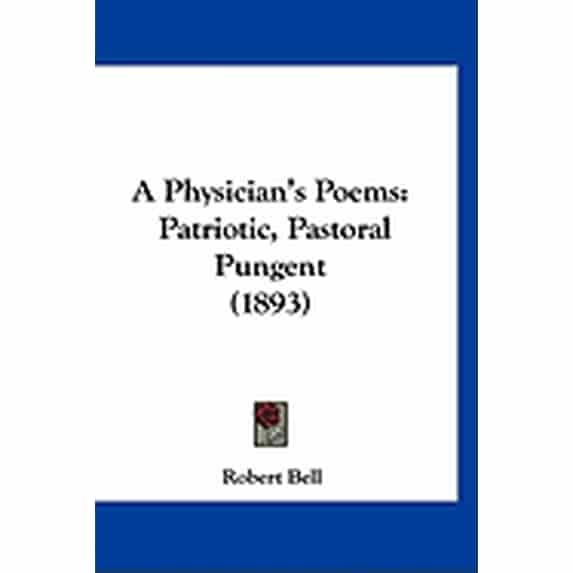 A Physician's Poems : Patriotic, Pastoral Pungent (1893) (Paperback)