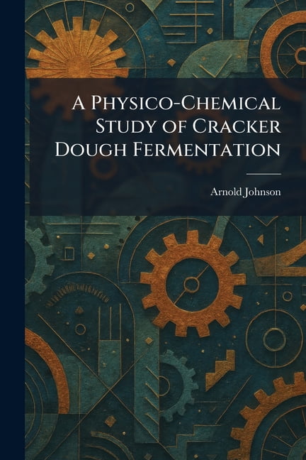 A Physico-Chemical Study of Cracker Dough Fermentation, (Paperback)
