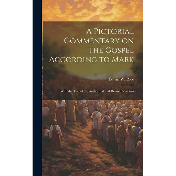 A Pictorial Commentary on the Gospel According to Mark : With the Text of the Authorized and Revised Versions (Hardcover)