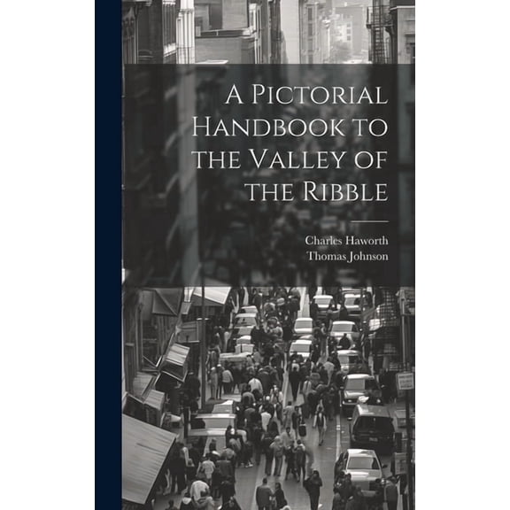 A Pictorial Handbook to the Valley of the Ribble (Hardcover)