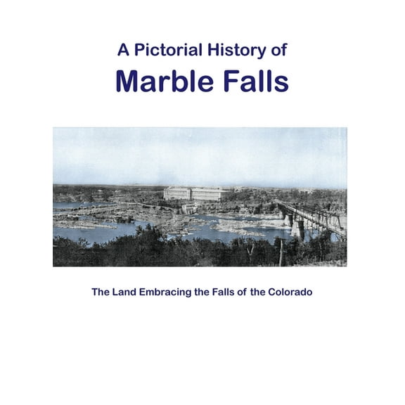 A Pictorial History of Marble Falls (Hardcover)
