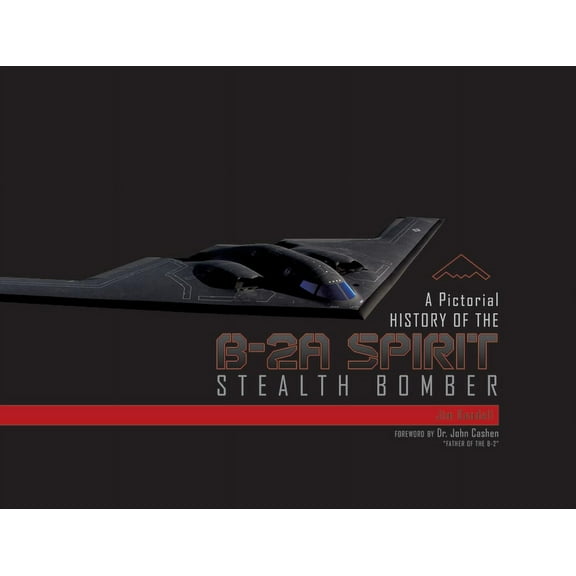 A Pictorial History of the B-2A Spirit Stealth Bomber, (Hardcover)