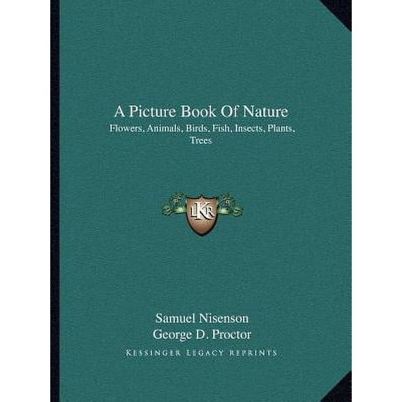 A Picture Book Of Nature: Flowers, Animals, Birds, Fish, Insects, Plants, Trees Paperback 1163804525 9781163804520 George D. Proctor