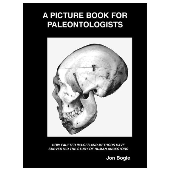 A Picture Book for Paleontologists: How Faulted Images and Methods Have Subverted the Study of Human Ancestors, (Paperback)