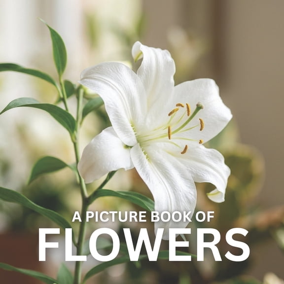 A Picture Book of Flowers: A Beautiful and Calming Photo Book for Seniors, Memory Care, and Flower Lovers - Designed to , (Paperback)