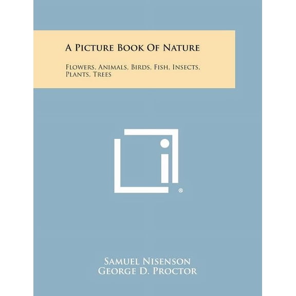 A Picture Book of Nature: Flowers, Animals, Birds, Fish, Insects, Plants, Trees