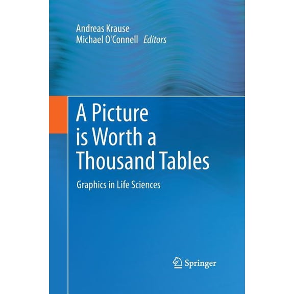 A Picture Is Worth a Thousand Tables: Graphics in Life Sciences, (Paperback)