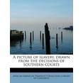 thumbnail image 1 of A Picture of Slavery, Drawn from the Decisions of Southern Courts (Paperback), 1 of 1