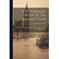 thumbnail image 1 of A Picturesque Guide to the Regent's Park: With Accurate Descriptions of the Colosseum, the Diorama, and the Zoological G, (Paperback), 1 of 1