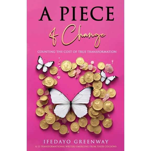 A Piece of Change: Counting the Cost of True Transformation, (Paperback)