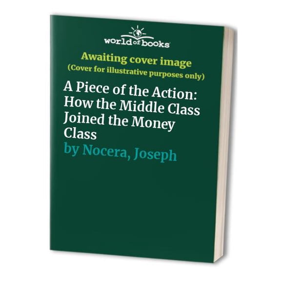 Pre-Owned A Piece of the Action: How the Middle Class Joined the Money Class (Hardcover) 0671667564 9780671667566