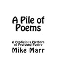 thumbnail image 1 of A Pile of Poems: A Prodigious Plethora of Profound Poetry, 1 of 1