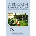 thumbnail image 1 of A Pilgrim Looks at 60: Life in the Middle of the Christian Bell Curve, (Paperback), 1 of 1