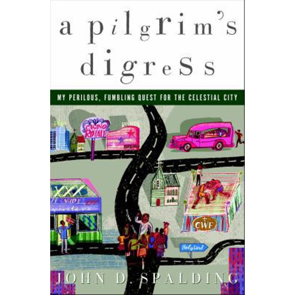Pre-Owned A Pilgrim's Digress: My Perilous, Fumbling Quest for the Celestial City (Hardcover) 140004653X 9781400046539