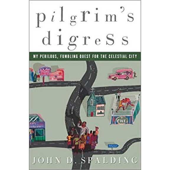 Pre-Owned A Pilgrim's Digress: My Perilous, Fumbling Quest for the Celestial City (Hardcover) 140004653X 9781400046539