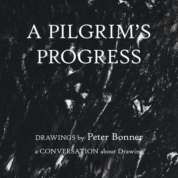 A Pilgrim's Progress: Drawings by Peter Bonner a Conversation About Drawing, (Paperback)