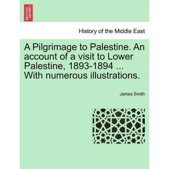 A Pilgrimage to Palestine. an Account of a Visit to Lower Palestine, 1893-1894 ... with Numerous Illustrations. (Paperback)
