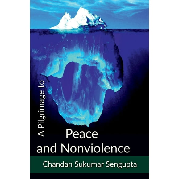 A Pilgrimage to Peace and Nonviolence: Integration of Spiritual, Social and Political Consideration of Doctrines related, (Paperback)