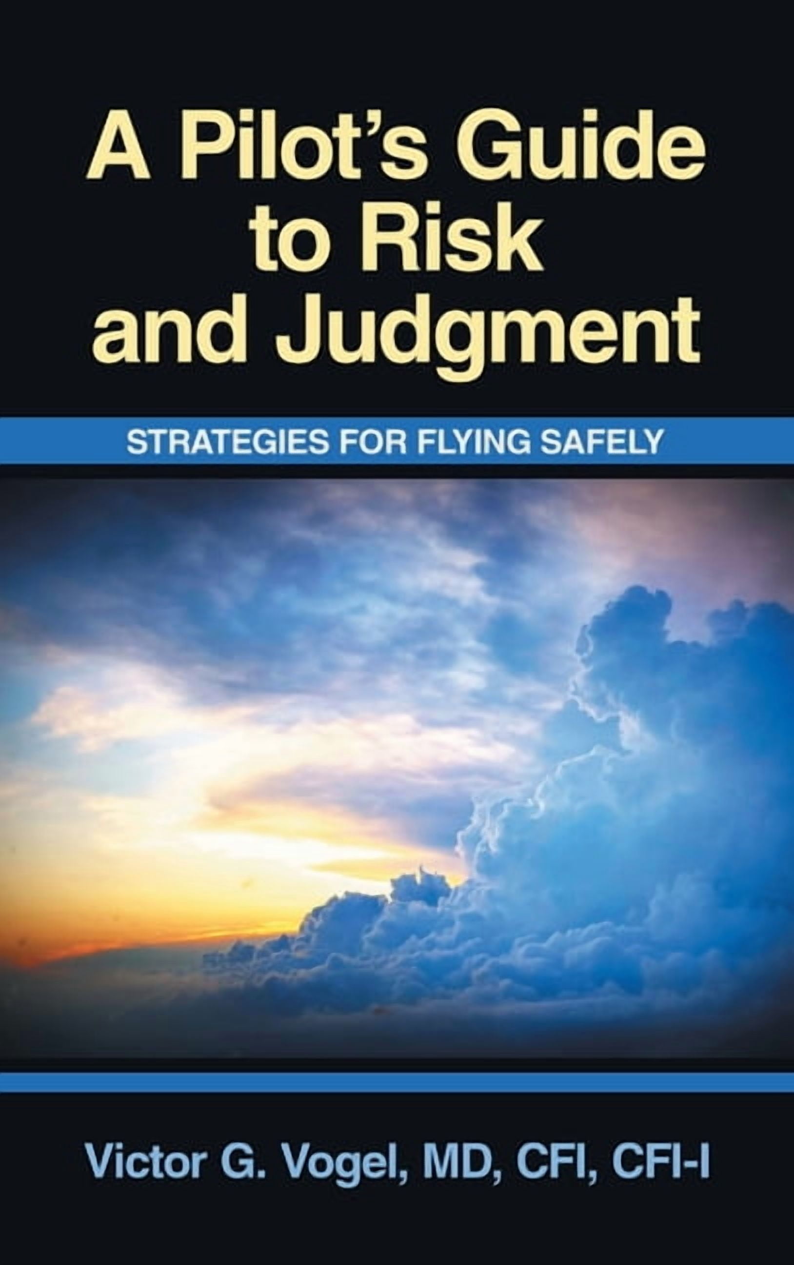 A Pilot's Guide to Risk and Judgment: Strategies for Flying Safely ...