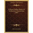 thumbnail image 1 of A Pioneer Outline History Of Northwestern Pennsylvania (1905) (Paperback), 1 of 1
