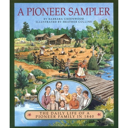 A Pioneer Sampler: The Daily Life of a Pioneer Family in 1840, (Paperback)