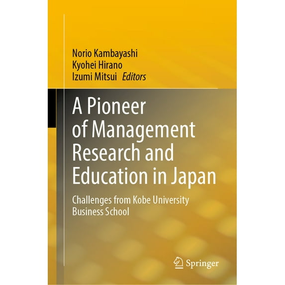 A Pioneer of Management Research and Education in Japan: Challenges from Kobe University Business School, (Hardcover)