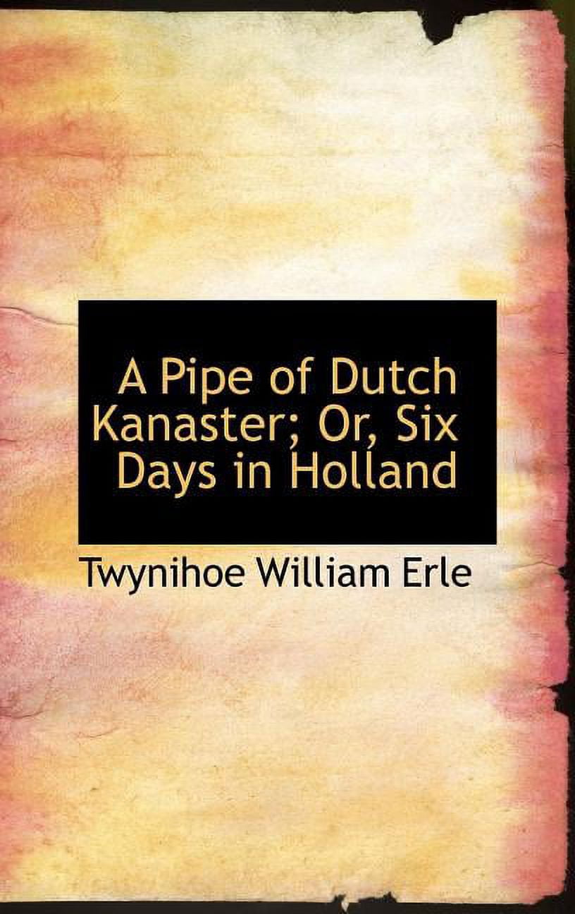 A Pipe of Dutch Kanaster; Or, Six Days in Holland Hardcover
