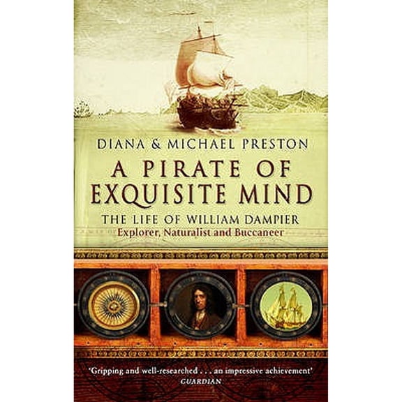 Pre-Owned A Pirate of Exquisite Mind: The Life of William Dampier - Explorer, Naturalist and Buccaneer. Diana & Michael Preston (Paperback) 0552772100 9780552772105