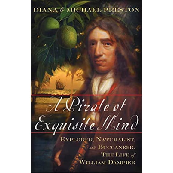 Pre-Owned A Pirate of Exquisite Mind: Explorer, Naturalist, and Buccaneer: The Life of William Dampier (Hardcover) 0802714250 9780802714251