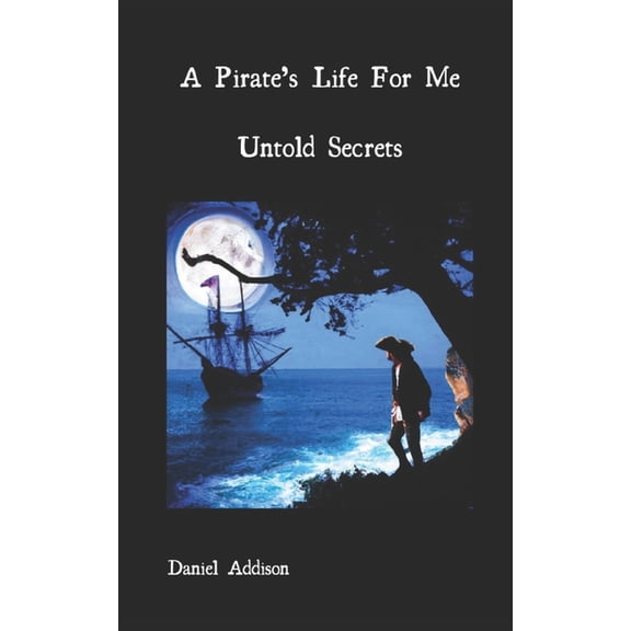 A Pirate's Life for Me A Pirate's Life For Me: Untold Secrets, Book 1, (Paperback)