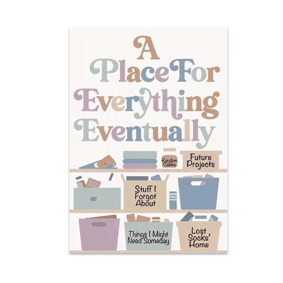 A Place For Everything Eventually - Home Organization Enthusiast - 13x19 Poster Print