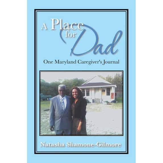 A Place for Dad: One Maryland Caregiver's Journal, (Paperback)
