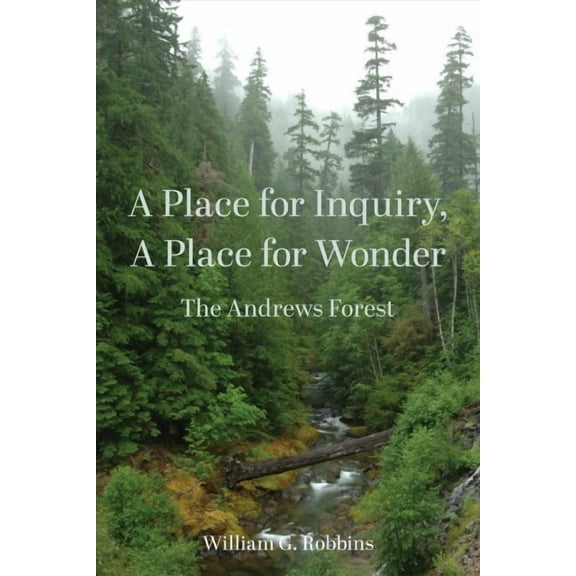 A Place for Inquiry, A Place for Wonder : The Andrews Forest (Paperback)